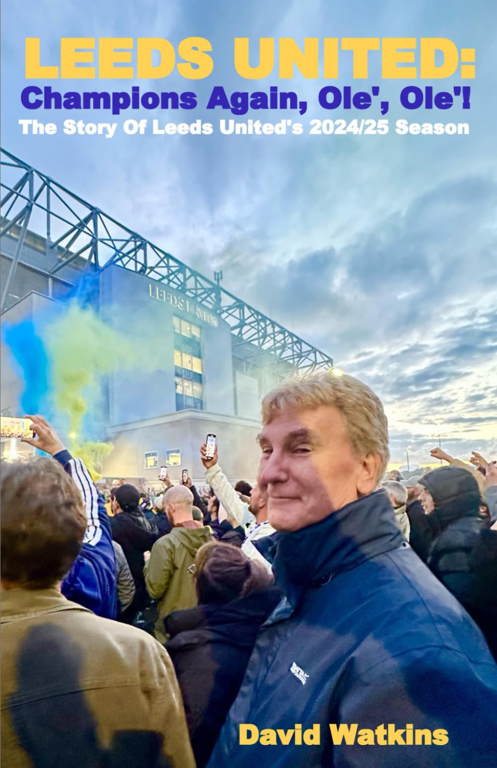 LEEDS UNITED: Champions Again, Ole' Ole'!: The Story of Leeds United's 2024/25 Season (Leeds United Season Reviews)