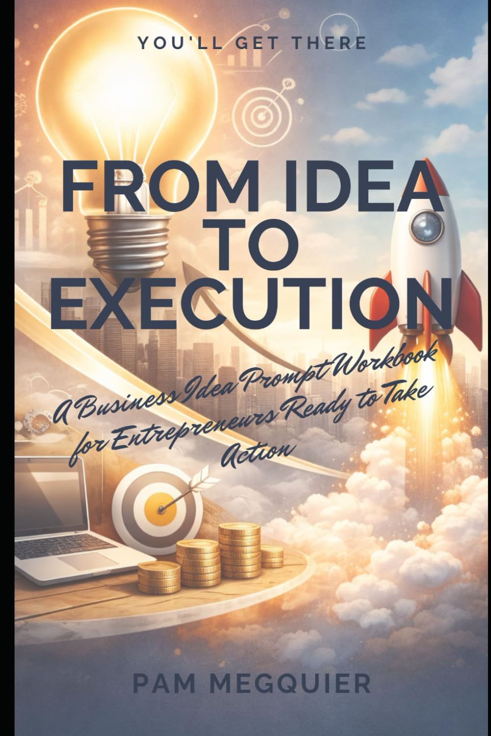 From Idea to Execution: A Business Idea Prompt Workbook for Entrepreneurs Ready to Take Action