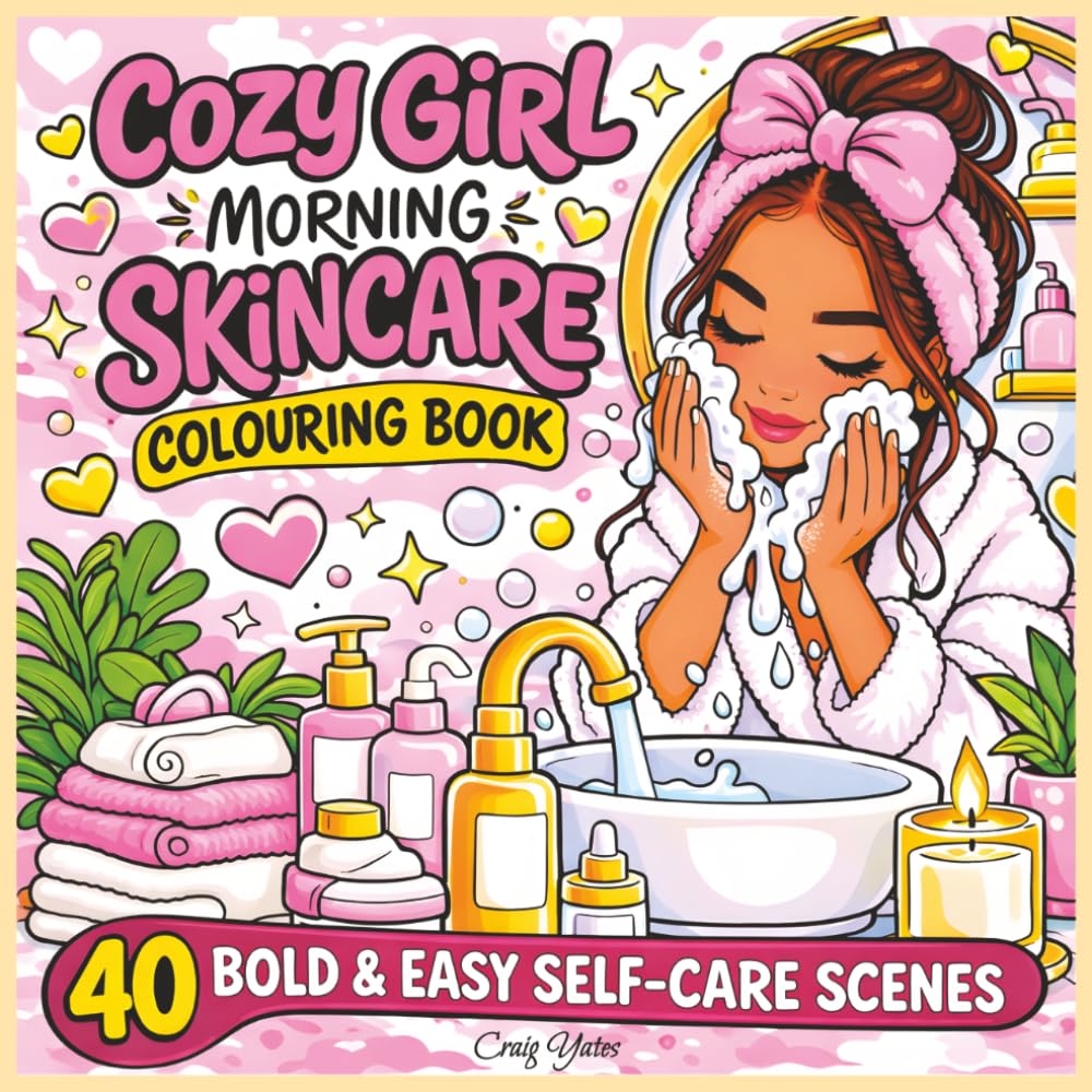 Cozy Girl Morning Skincare Colouring Book: 40 Bold & Easy Cozy Girl Self-Care Scenes for Stress Relief, Relaxation, and Creative Calm