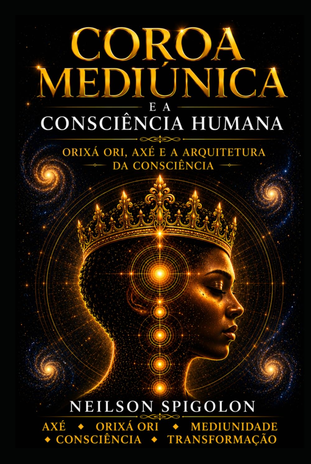 Coroa Mediúnica e a Consciência Humana: Orixá Ori, Axé e a Arquitetura Espiritual da Consciência