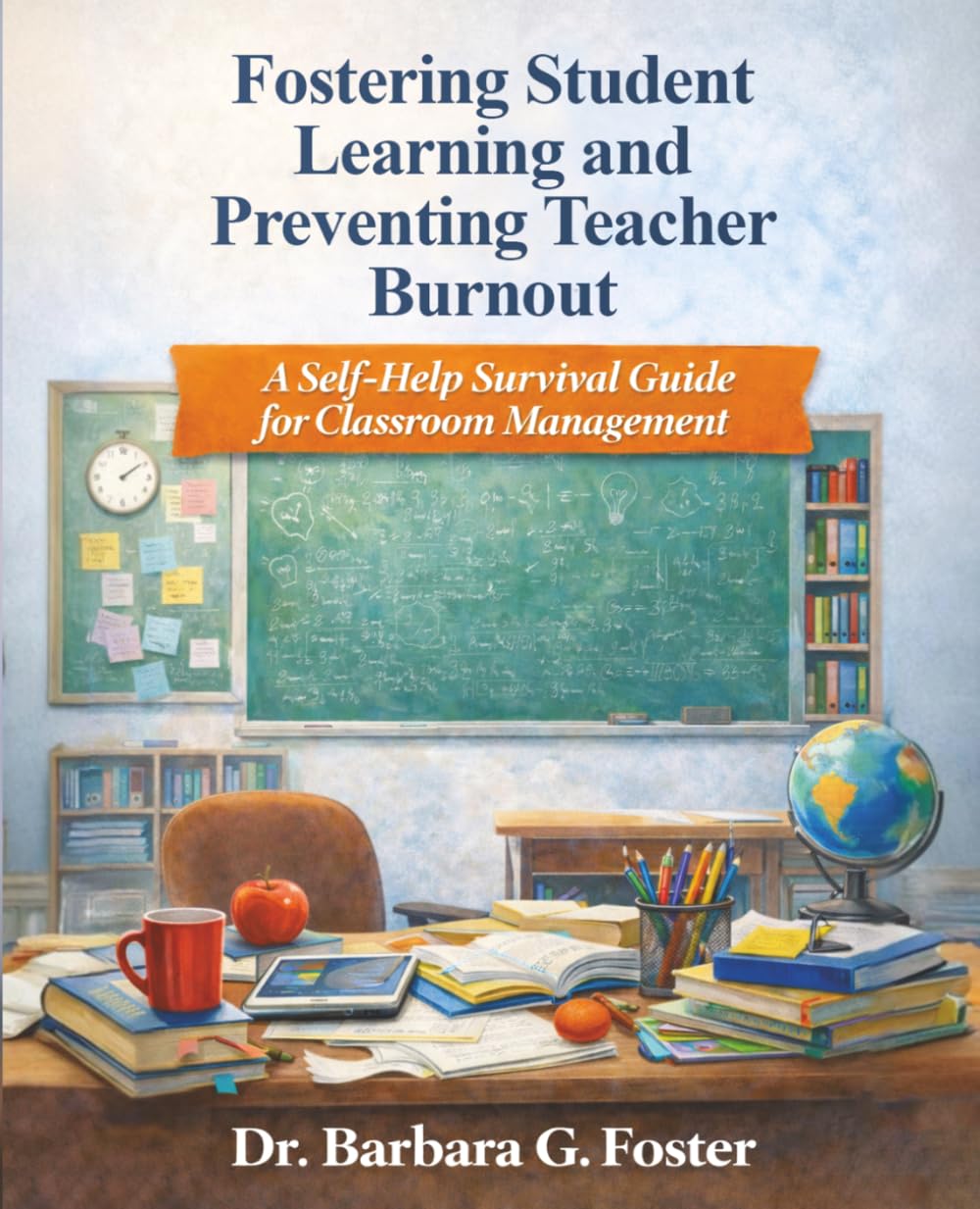 Fostering Student Learning and Preventing Teacher Burnout: A Self-Help Survival Guide for Classroom Management