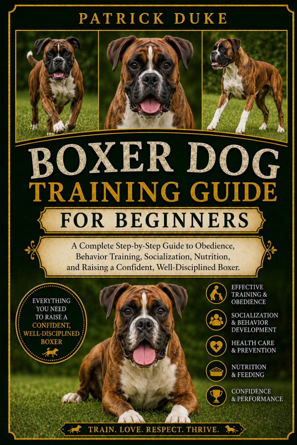 BOXER DOG TRAINING GUIDE: A Complete Step-by-Step Guide to Obedience, Behavior Training, Socialization, Nutrition, and Raising a Confident, Well-Disciplined Boxer.