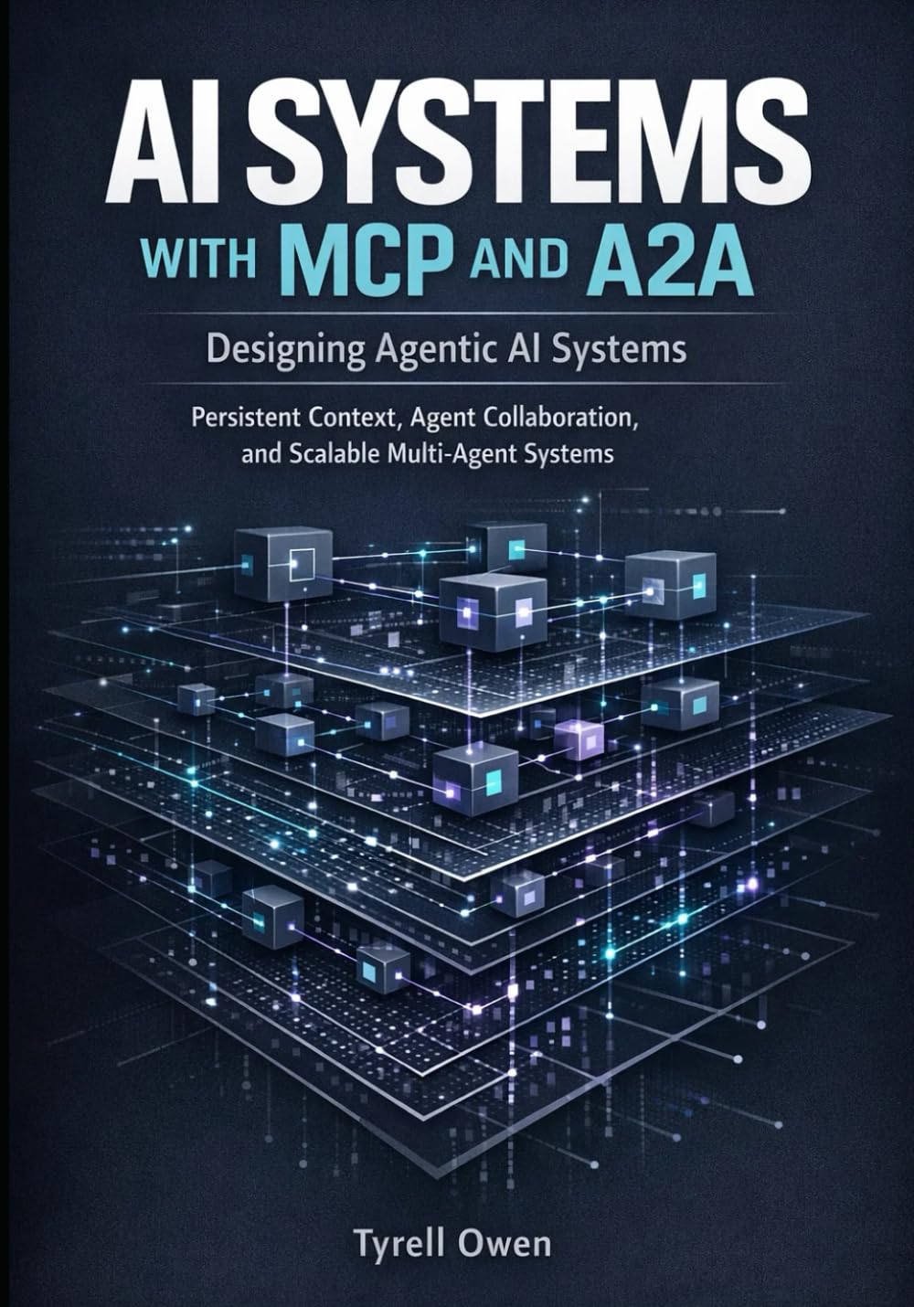 Designing Agentic AI Systems with MCP and A2A: Persistent Context, Agent Collaboration, and Scalable Multi-Agent Systems: 1 (Agentic AI Systems in Practice)
