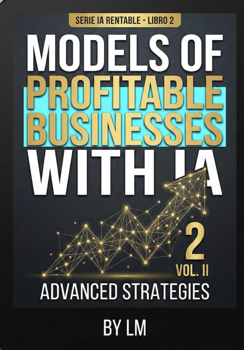 PROFITABLE BUSINESS MODEL WITH ARTIFICIAL INTELLIGENCE: Vol. II