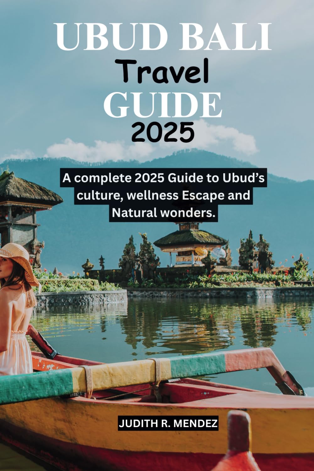 Ubud Bali Travel Guide 2025: A complete 2025 Guide to ubud's culture, wellness Escape and Natural wonders.