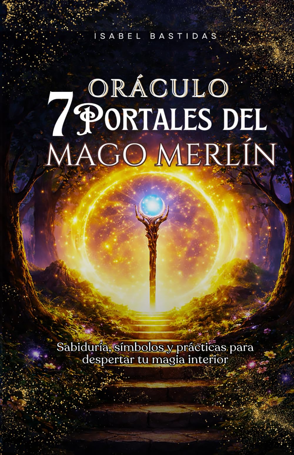 Oráculo 7 Portales del Mago Merlin: Sabiduría, símbolos y prácticas para despertar tu magia interior