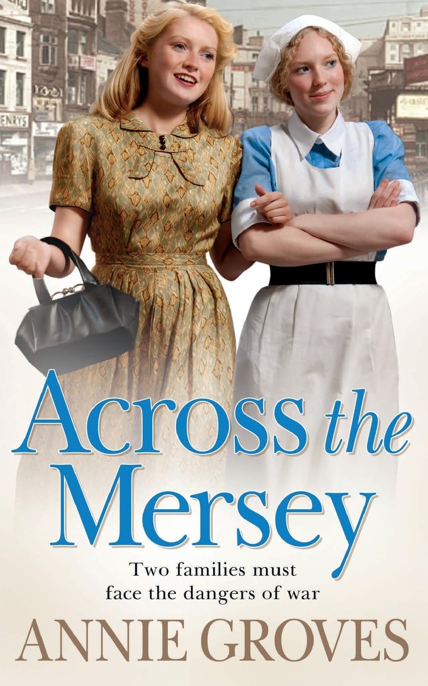 ACROSS THE MERSEY: A gripping historical family saga from... - Groves, Annie