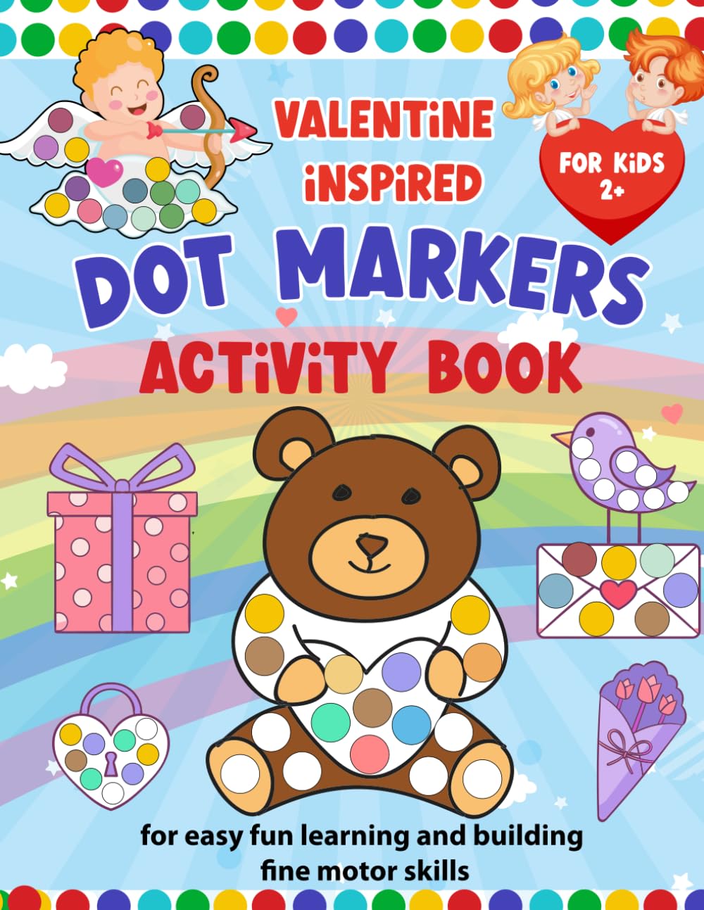 Valentine Inspired Dot Markers activity book for kids: For easy fun learning and building fine motor skills