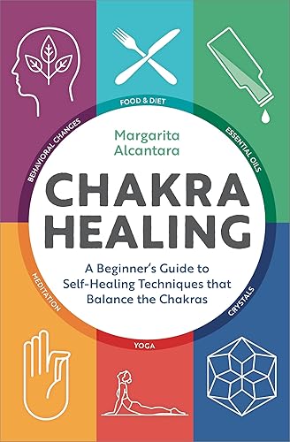 Chakra Healing: A Beginner's Guide to Self-Healing Techniques that Balance the Chakras - Hardcover