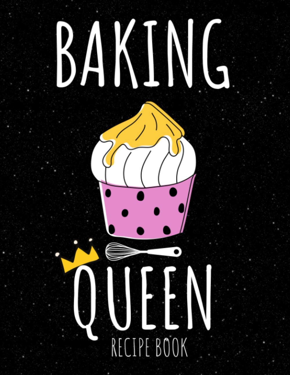 Baking Queen Recipe Book: Gift For Chef Girl, Large Blank Recipe Cookbook To Write In Your Own Recipes