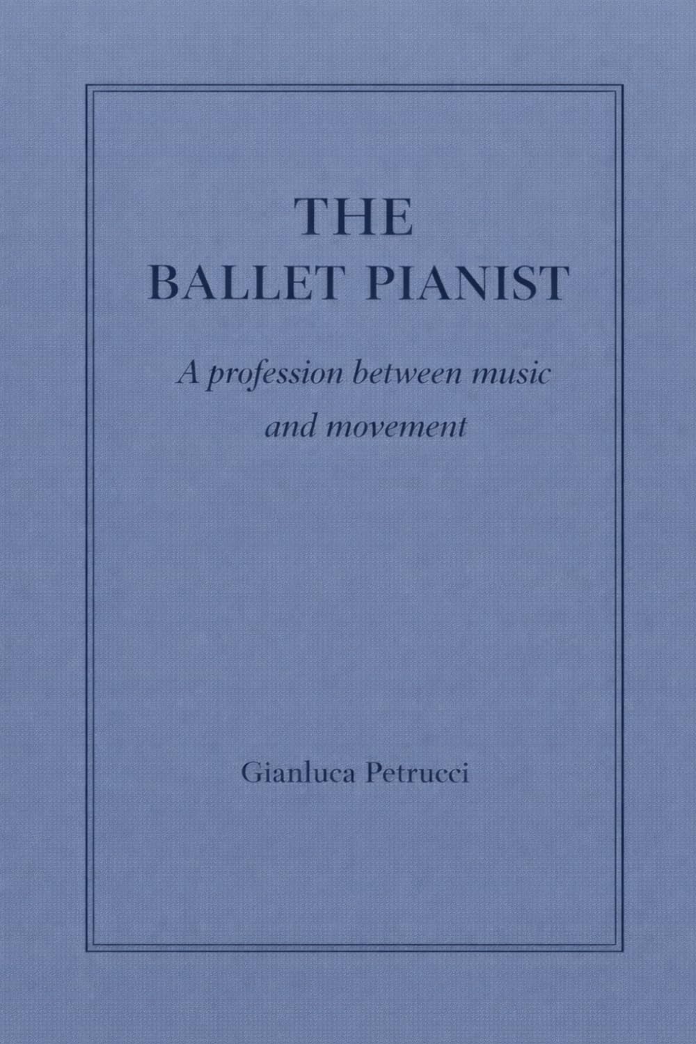The Ballet Pianist - A profession between music and movement: 2 (THE BALLET PIANIST SERIES)