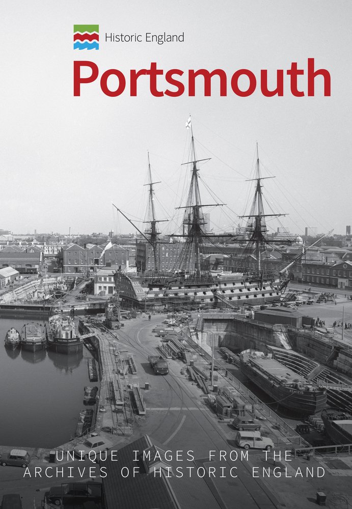 Historic England: Portsmouth: Unique Images from the Archives of Historic Engla