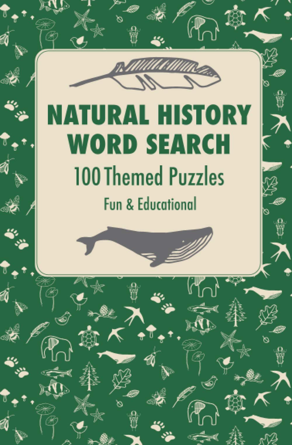 Natural History Word Search 100 Themed Puzzles: Word search book with 100 Natural History themed puzzles featuring animals, plants, ecosystems and ... with accompanying fun and educational facts