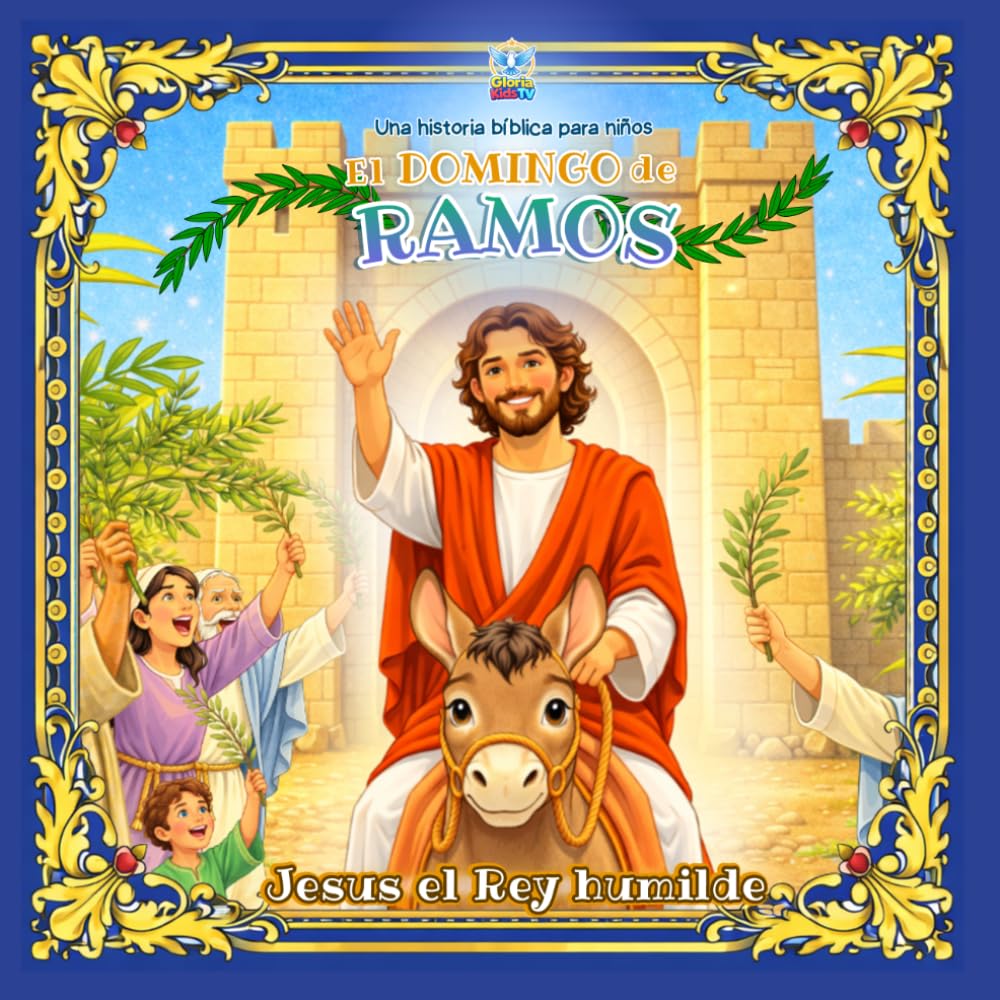 El domingo de ramos: Jesús el Rey humilde: Una historia bíblica para niños