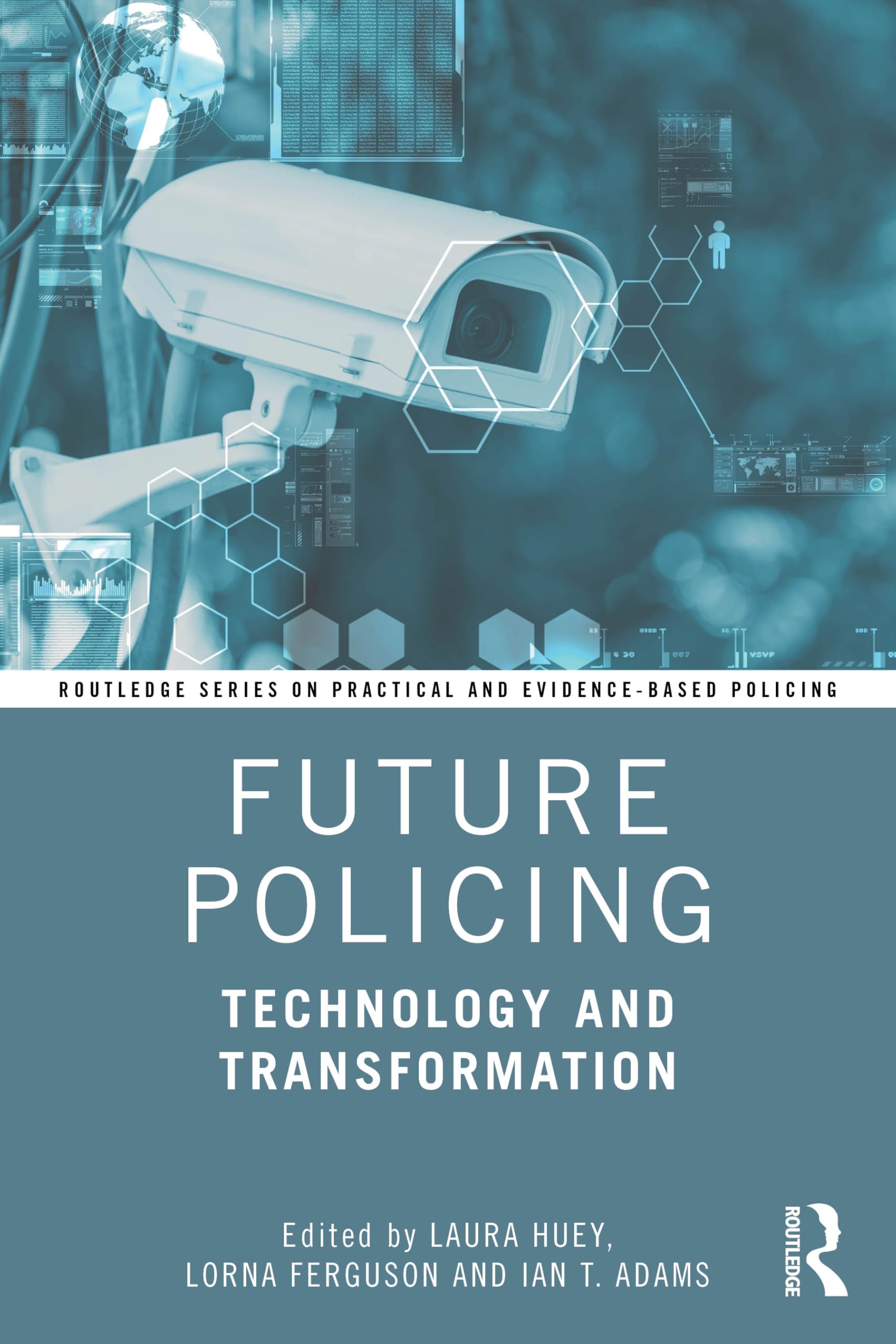Future Policing: Technology and Transformation (Routledge Series on Practical and Evidence-Based Policing)