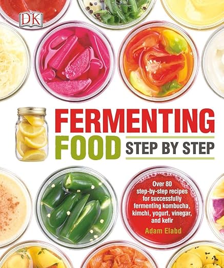 Fermenting Food Step by Step: Over 80 step-by-step recipes for successfully fermenting kombucha, kimchi, yogur