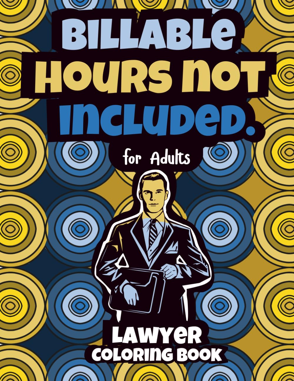 Lawyer Coloring Book For Adults: Funny Appreciation Gift for Attorneys – Hilarious & Relatable Coloring Book for Men and Women, Friends and Colleagues (Survival Adult Work Humor Coloring Books)