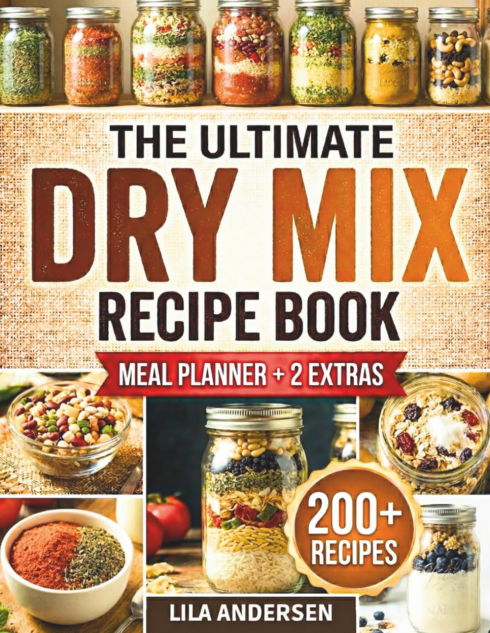 The Ultimate Dry Mix Recipe Book: 200+ Budget-Friendly Homemade Recipes for Quick Shelf-Stable Meals, Make-Ahead Convenience, and Busy Weeknights Without Boxed Foods (Pantry Mastery Series)
