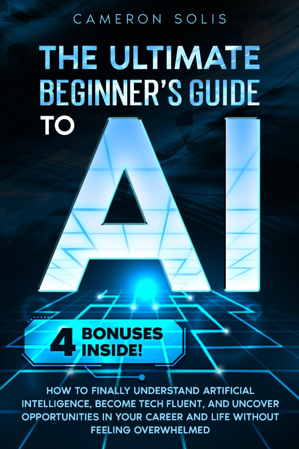 The Ultimate Beginner’s Guide to AI: How to Finally Understand Artificial Intelligence, Be…