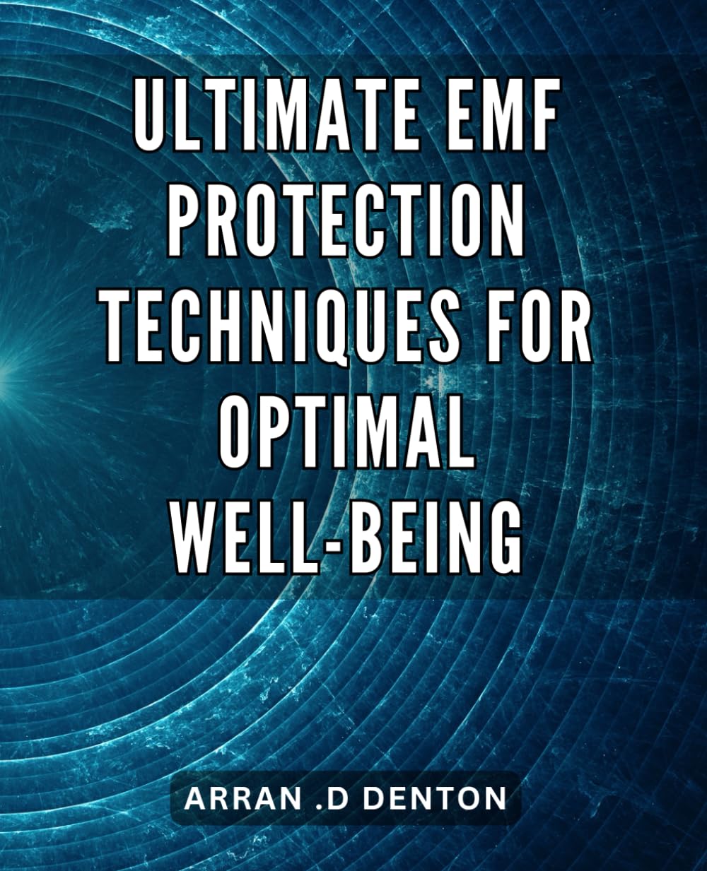 Ultimate EMF Protection Techniques for Optimal Well-being: Master the Art of Shielding Yourself from EMF Radiation to Boost Your Overall Health and Vitality.