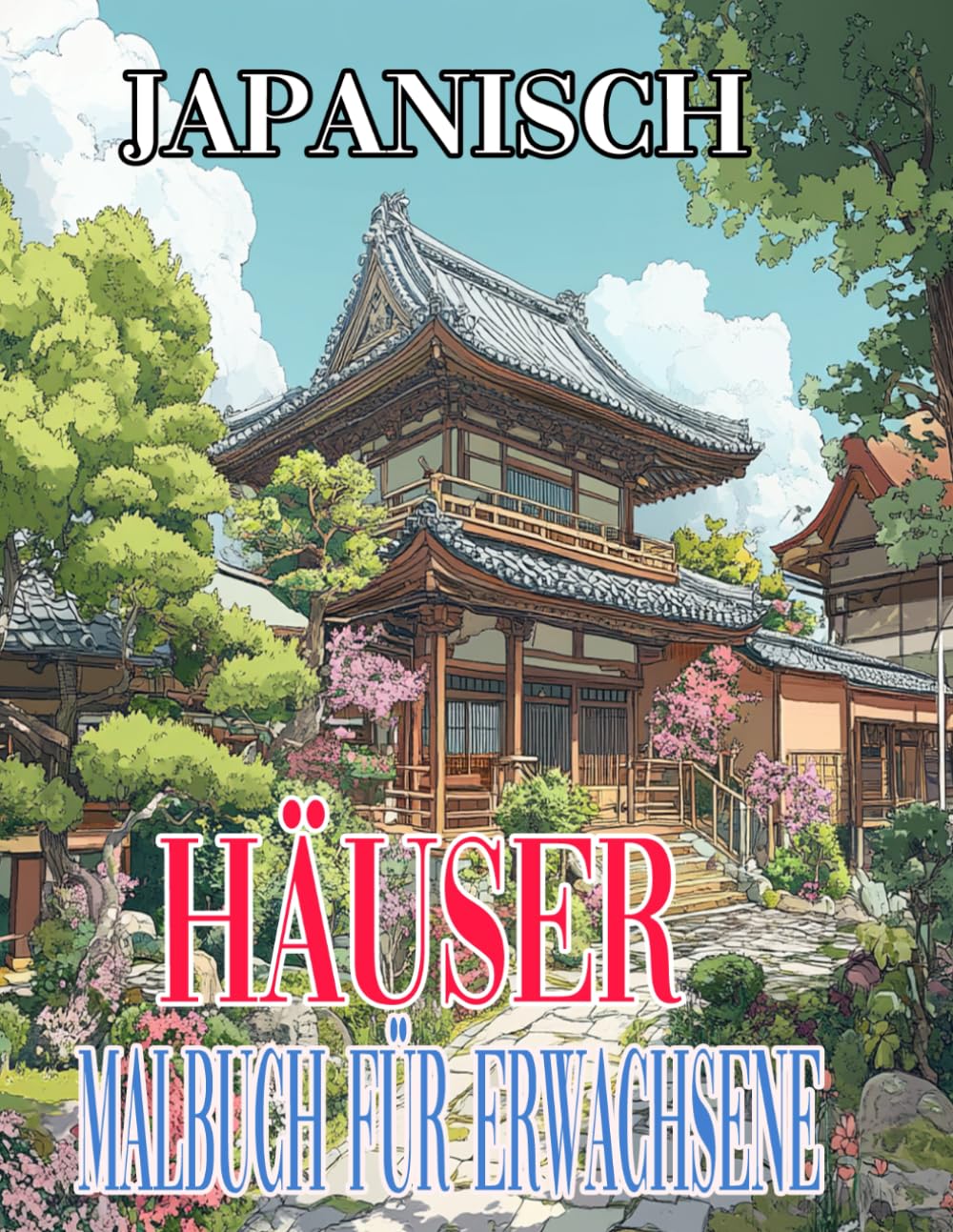 JAPANISCH HÄUSER MALBUCH FÜR ERWACHSENE: Entspannen Sie sich und malen Sie traditionelle japanische Häuser