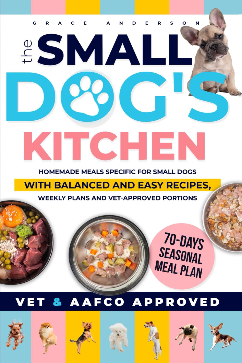 The Small Dog’s Kitchen: Homemade meals specific for small dogs with balanced and easy recipes, weekly plans and vet-approved portions (The Longevity Dogs Club)