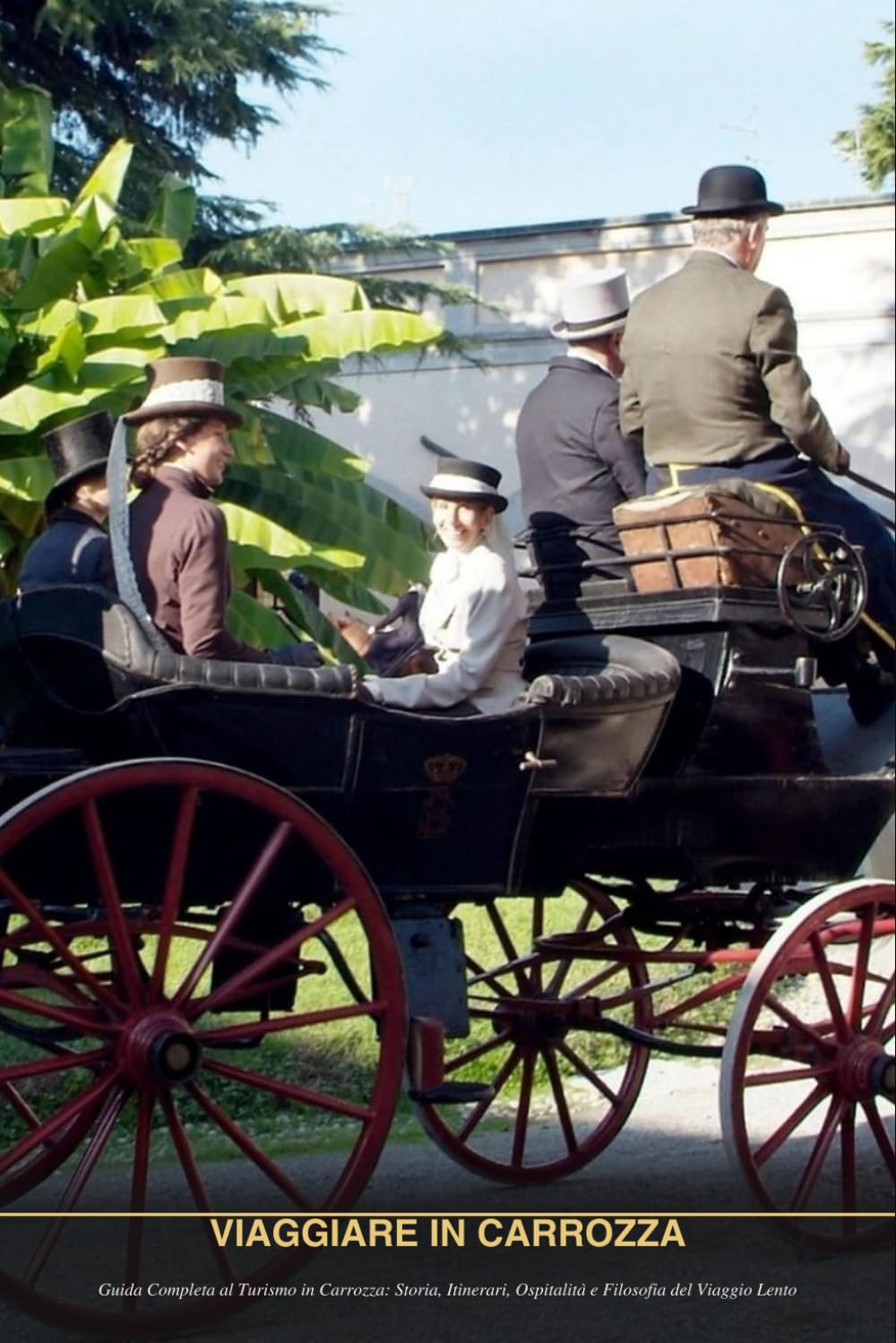 Viaggiare in Carrozza: Guida Completa al Turismo in Carrozza: Storia, Itinerari, Ospitalità e Filosofia del Viaggio Lento