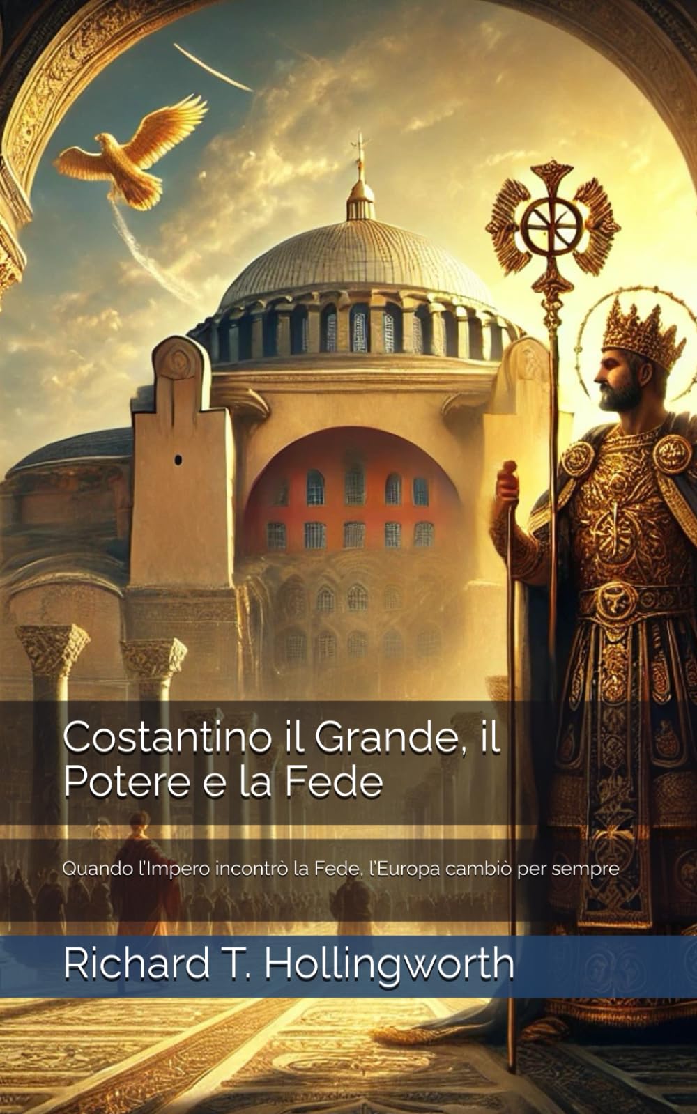 Costantino il Grande, il Potere e la Fede: Quando l’Impero incontrò la Fede, l’Europa cambiò per sempre