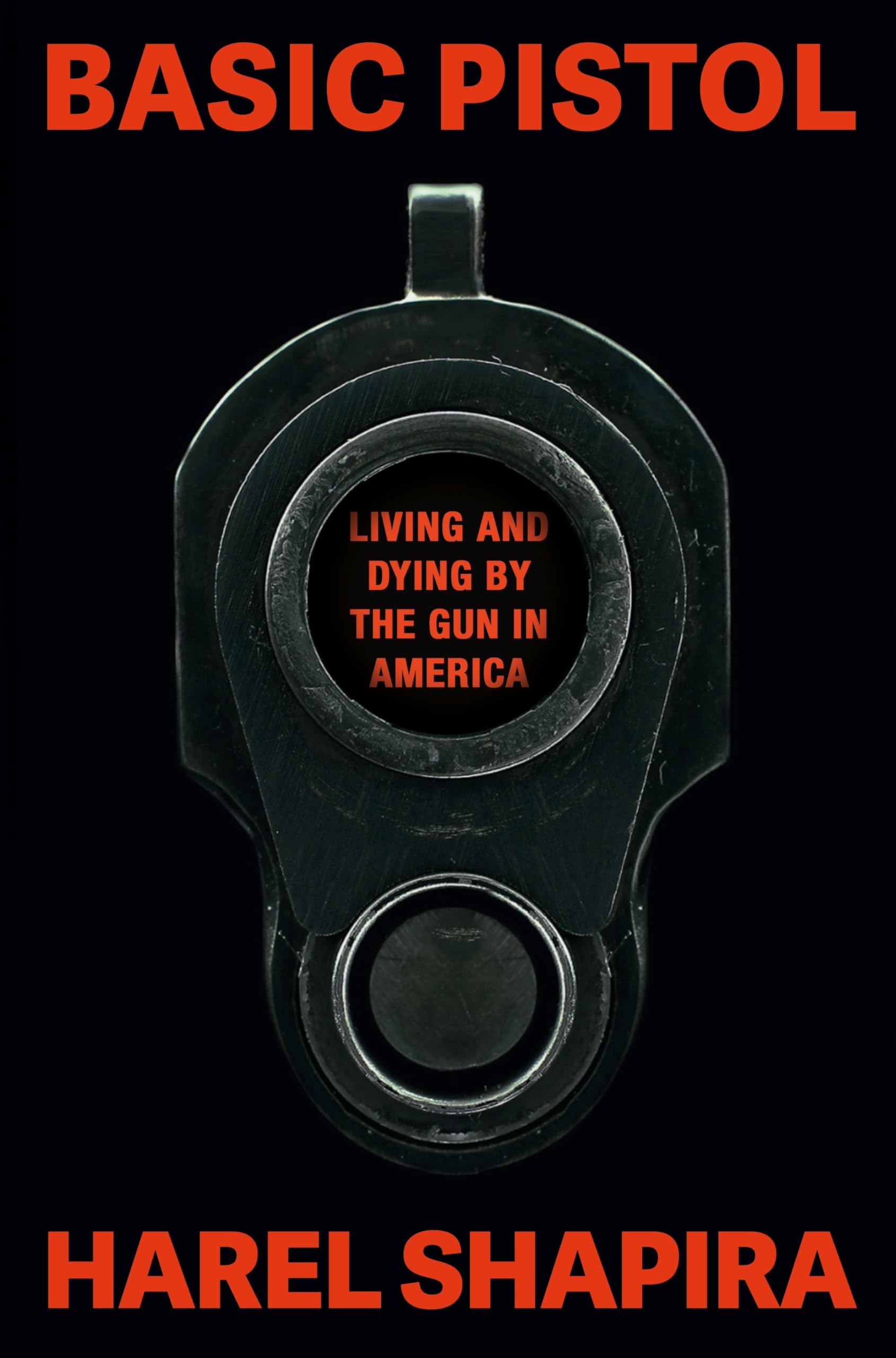 Basic Pistol: Living and Dying by the Gun in America by Harel Shapira