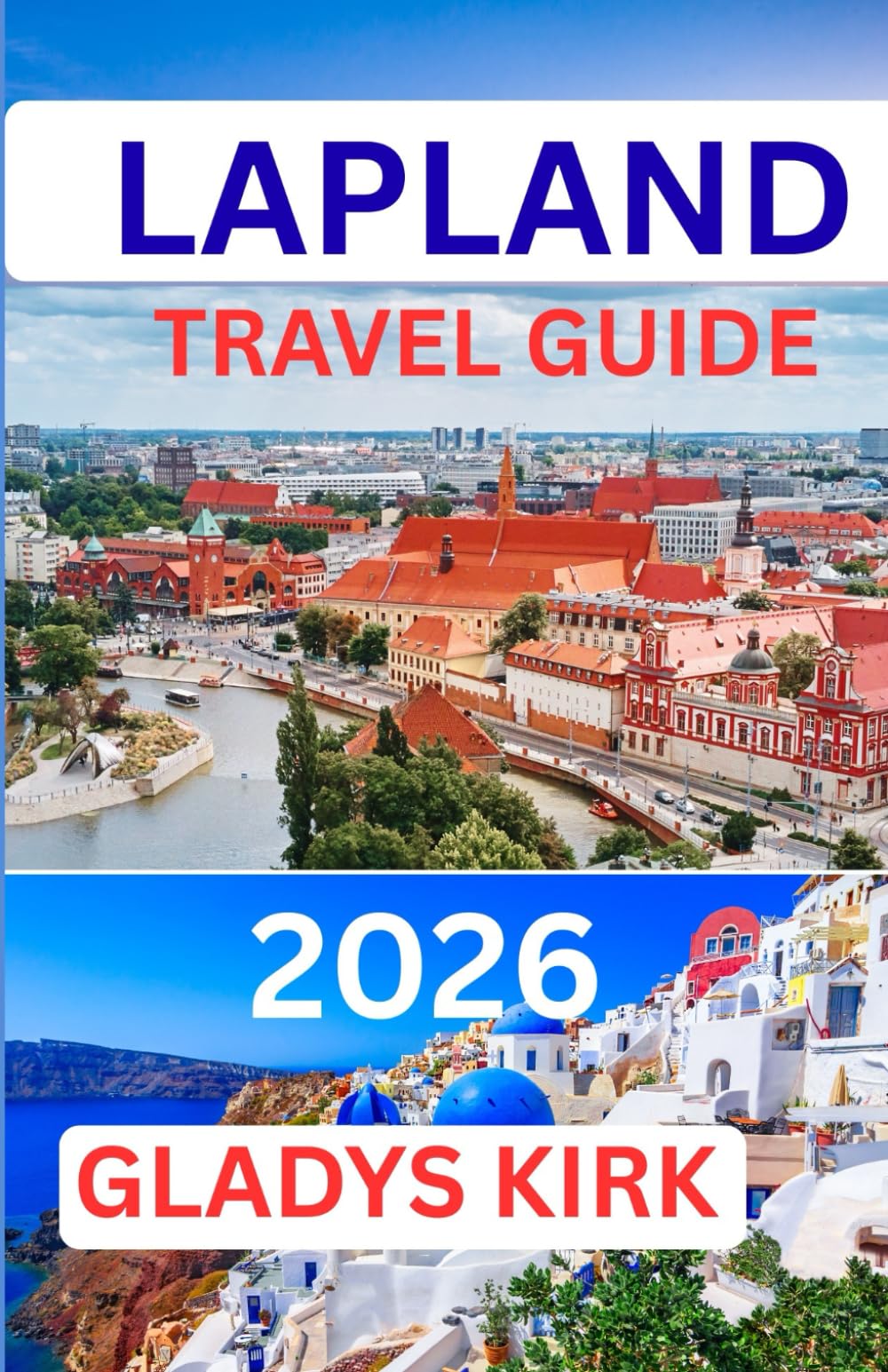 LAPLAND TRAVEL GUIDE 2026: The Ultimate Guide to Arctic Adventures, Northern Lights, Santa Claus Village & Authentic Sámi Culture