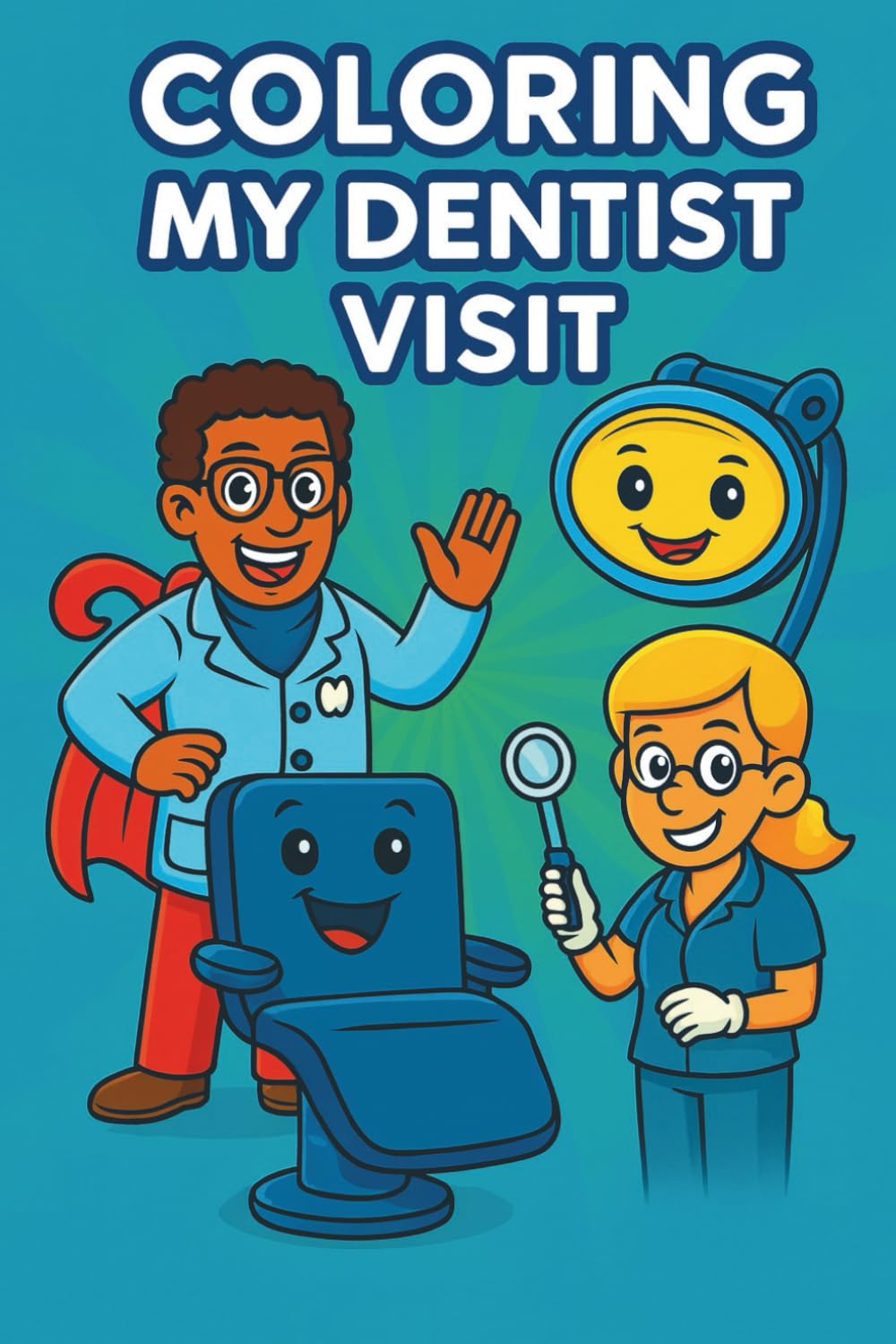 Coloring My Dentist Visit: A Calm & Friendly Coloring Book for Kids Ages 3–7 — Learn the Tools, Steps, and What to Expect at the Dentist