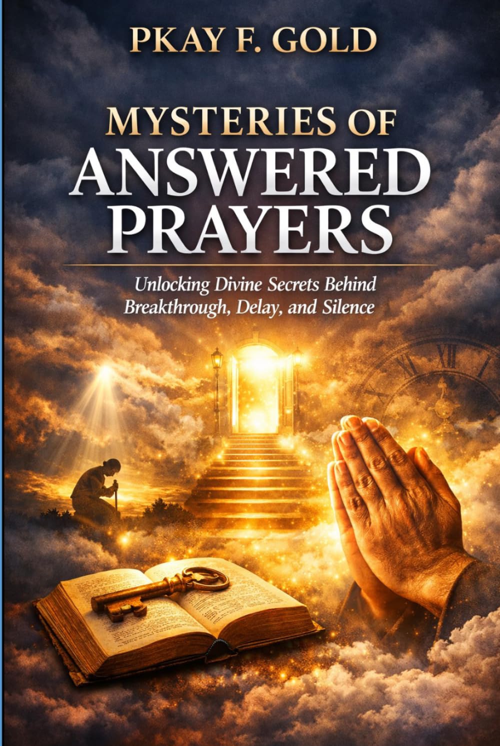 MYSTERIES OF ANSWERED PRAYERS: Unlocking Divine Secrets Behind Breakthrough, Delay, and Silence