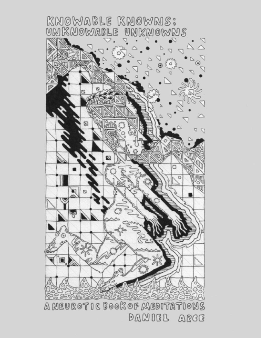 Knowable Knowns; Unknowable Unknowns: A Neurotic Book of Meditations