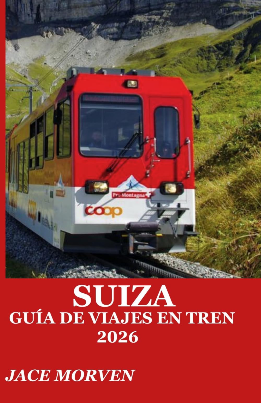 SUIZA GUÍA DE VIAJES EN TREN 2026: UNA GUÍA PRÁCTICA PARA EXPLORAR LAS RUTAS DEL FERROCARRIL DE MONTAÑA CON ITINERARIOS DE EXPERTOS, CONSEJOS PARA LA COMPRA DE BILLETES Y ESTRATEGIAS DE CONOCIDOS.