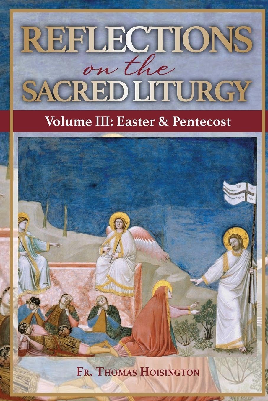 Reflections on the Sacred Liturgy — Volume III: Easter & Pentecost