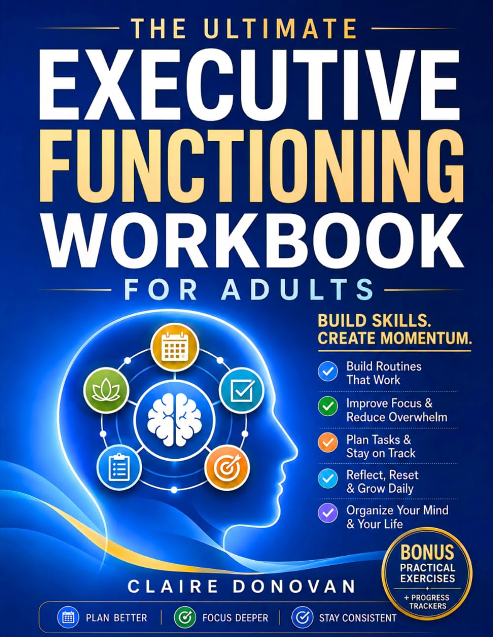 The Ultimate Executive Functioning Workbook for Adults: Overcome ADHD Procrastination and Self-Sabotage, Stop the Shame Spiral, and Build Routines That Finally Stick