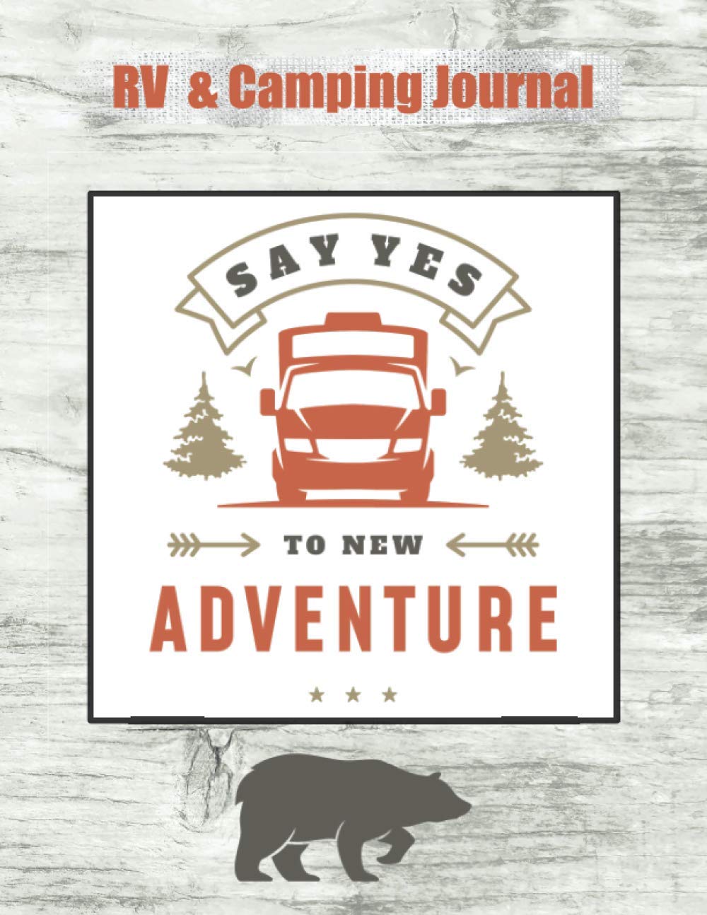 Say Yes To New Adventure RV & Camping Journal: Large Log Book for Full-Time or Part-Time RVers and Camping Enthusiasts