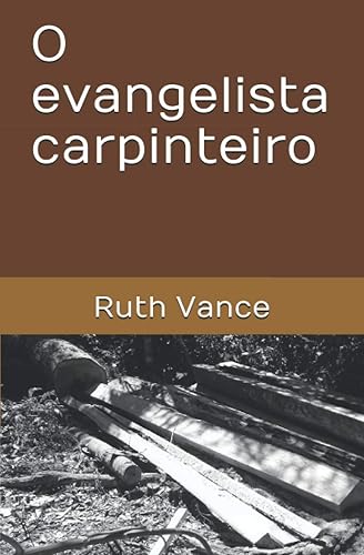 O evangelista carpinteiro (Pioneiros da AICEB) (Portuguese Edition)