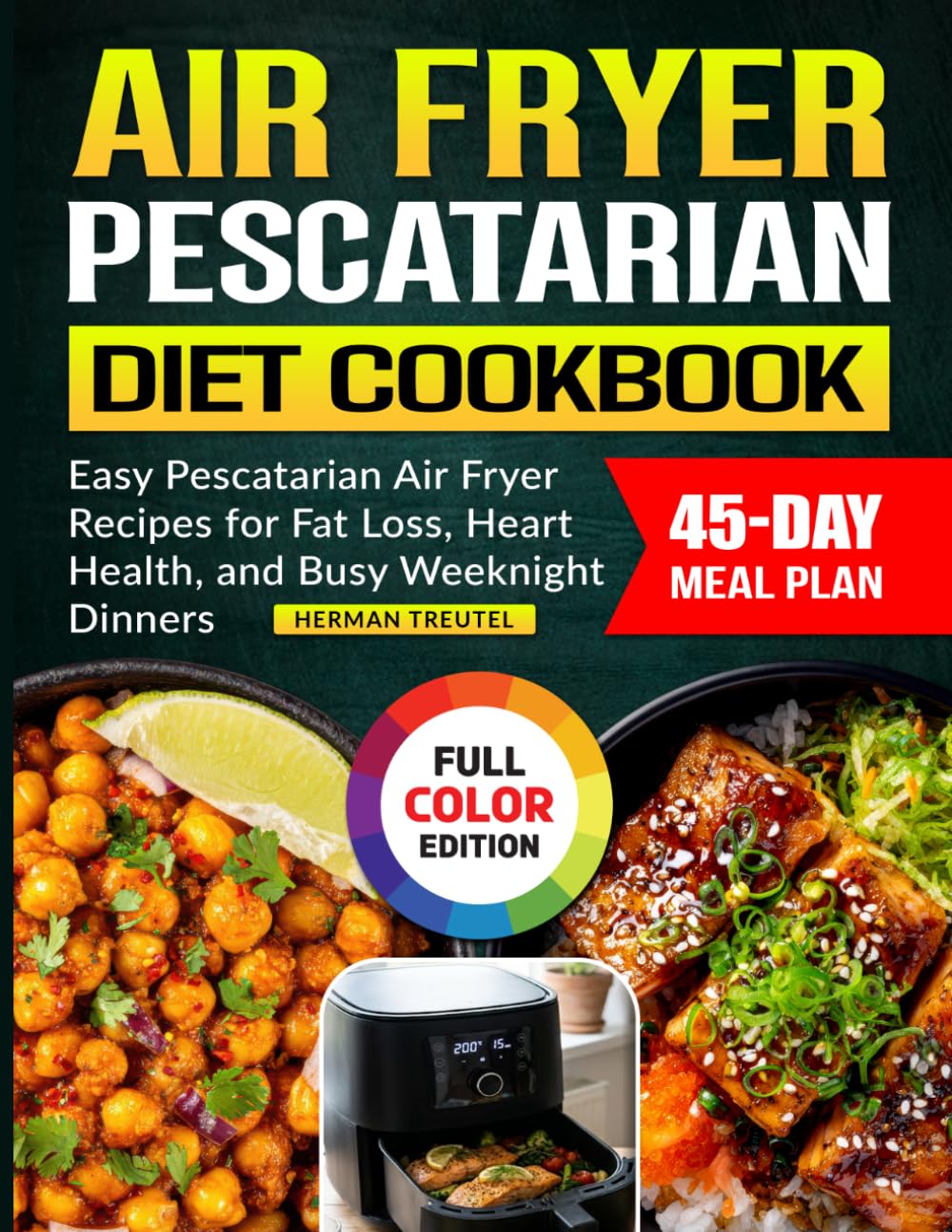 Air Fryer Pescatarian Diet Cookbook: Easy Pescatarian Air Fryer Recipes for Fat Loss, Heart Health, and Busy Weeknight Dinners