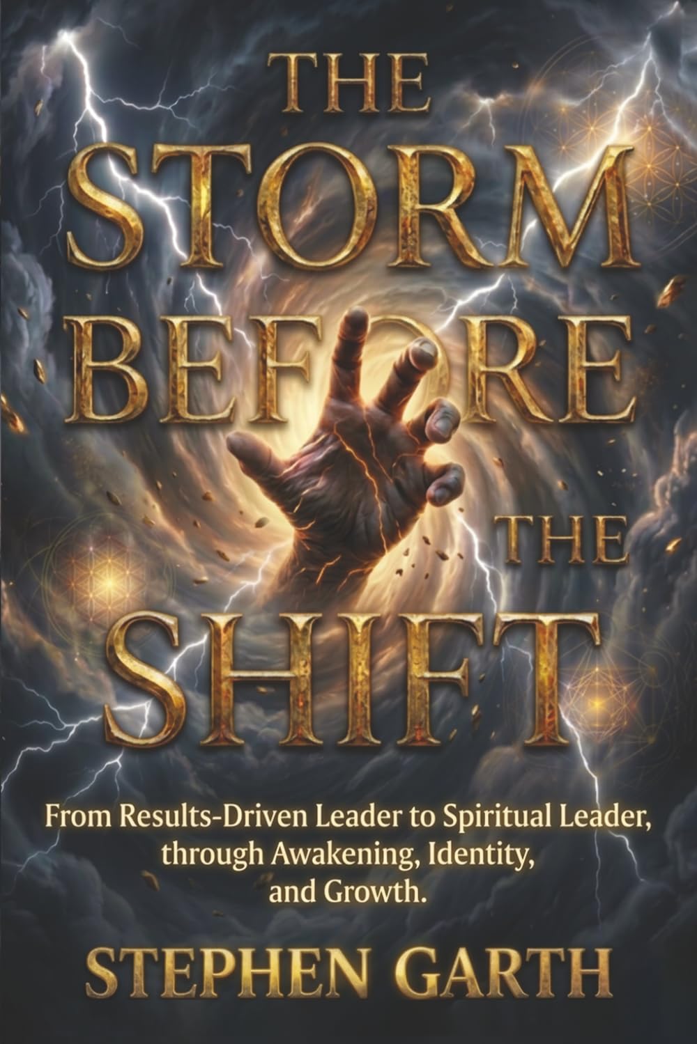 The Storm Before the Shift: From Results-Driven Leader to Spiritual Leader, through Awakening, Identity, and Growth. (The Shift Series: From Leadership to Awakening.)