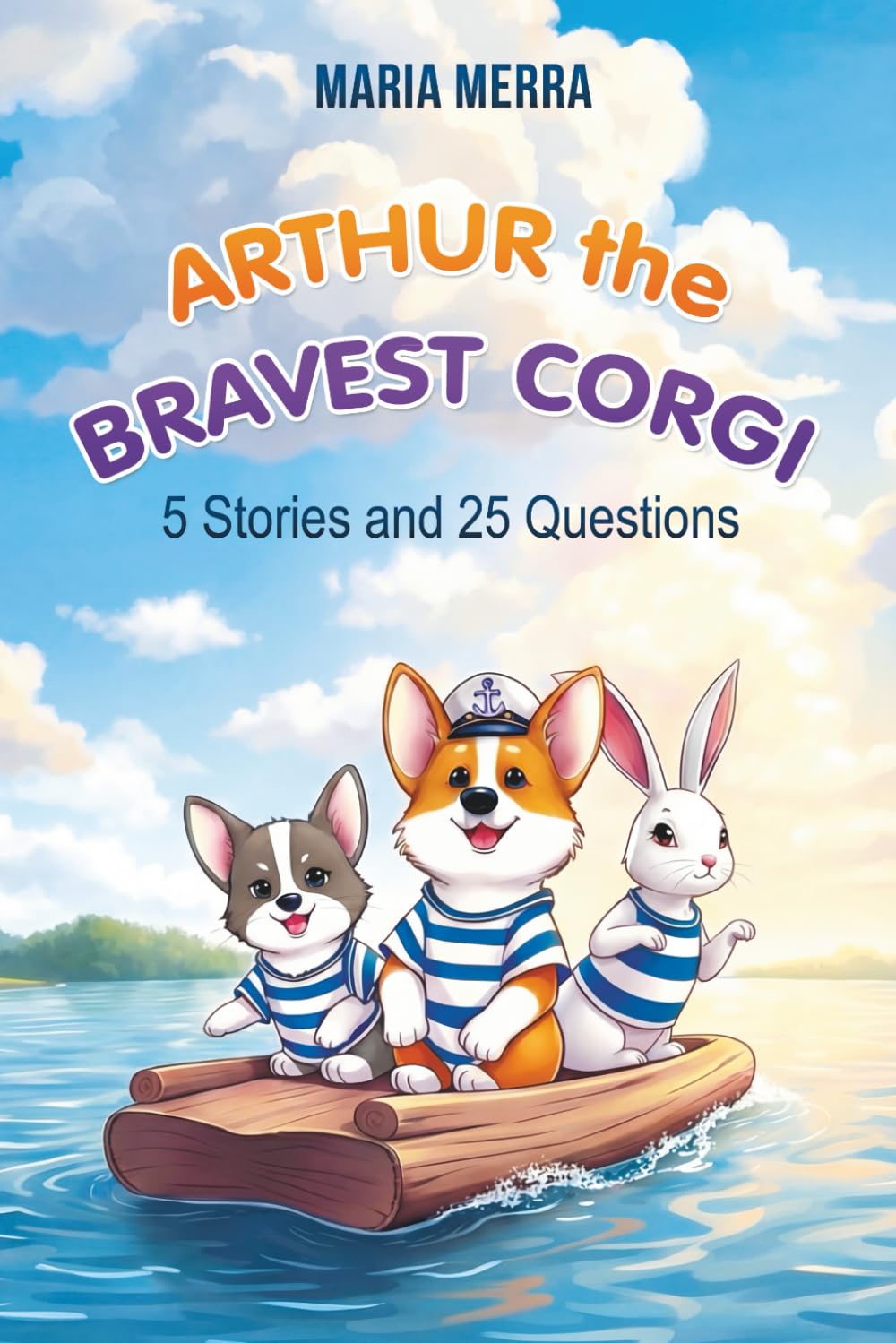 Arthur the Bravest Corgi: Easy-to-Read Corgi Dog Story of Friendship and Adventure for Beginner Readers (Arthur the Corgi)