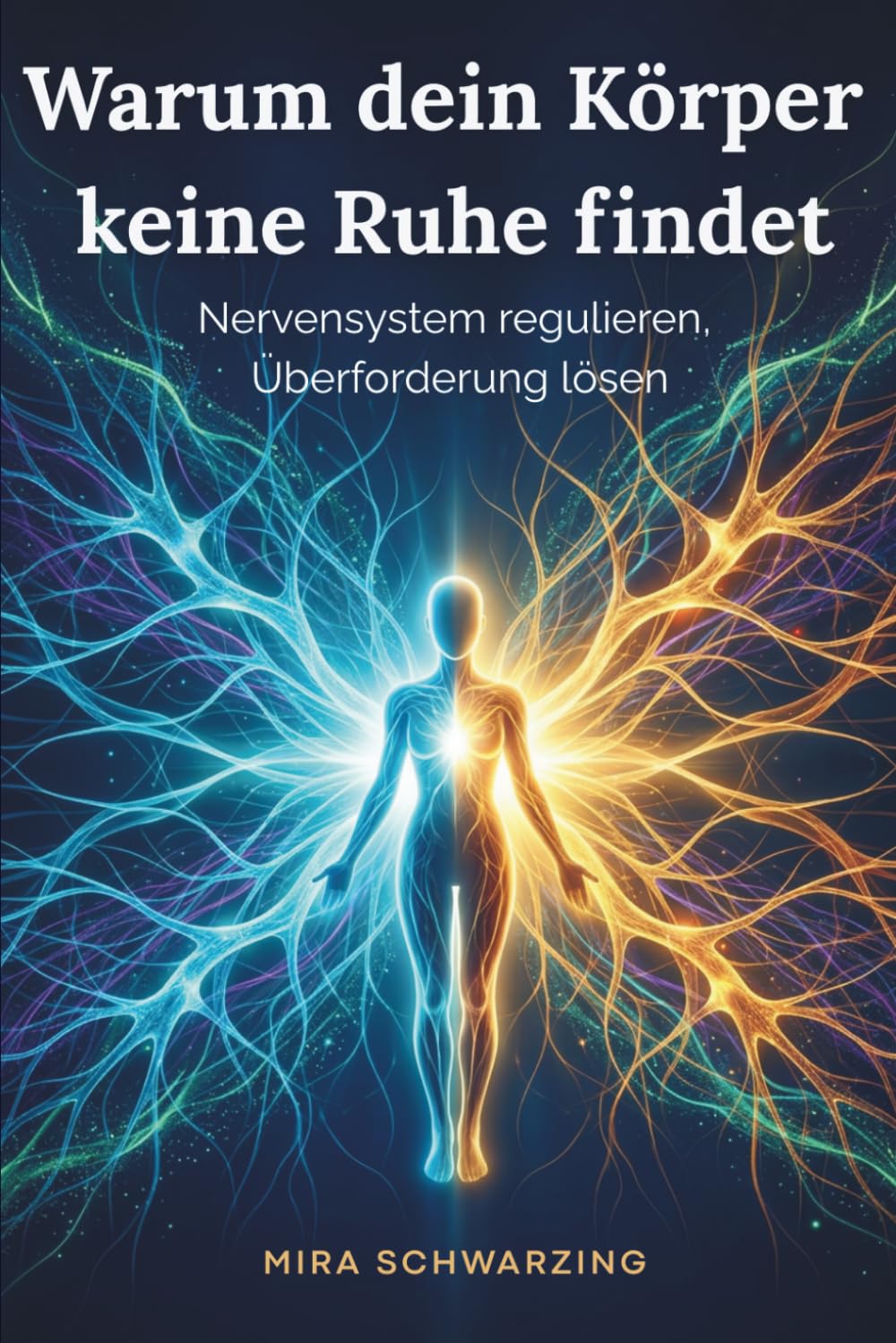 Warum dein Körper keine Ruhe findet - Nervensystem regulieren, Überforderung lösen: I Das 4-Phasen-Regulationsmodell für Menschen, die immer funktionieren