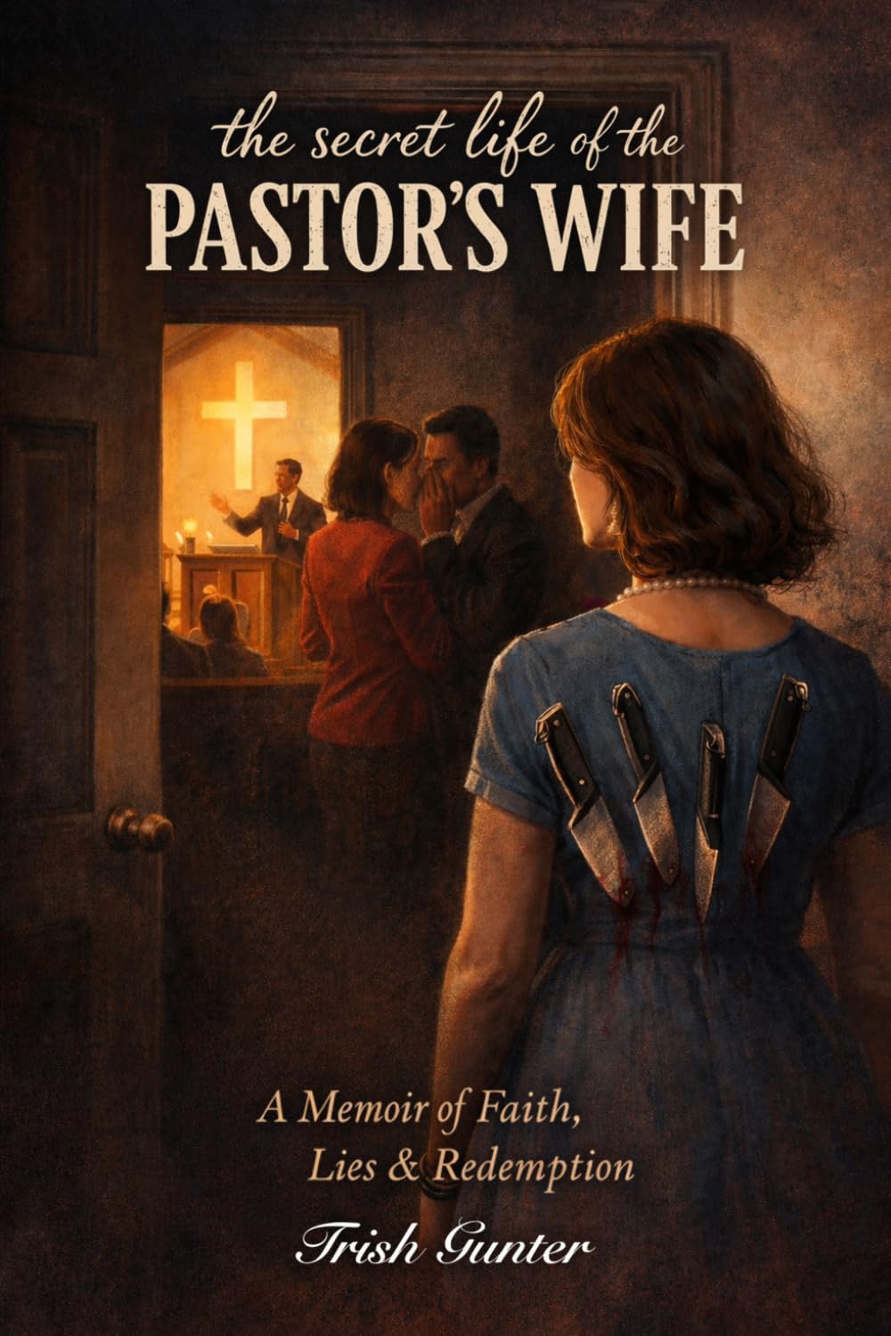 The Secret Life of the Pastor’s Wife: A Memoir of Faith, Lies, and Redemption