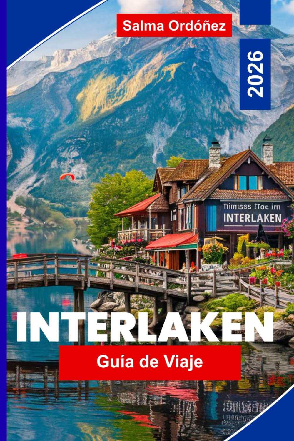 Interlaken Guía de viaje 2026: Explora lagos alpinos, excursiones de montaña, aventuras al aire libre, rutas panorámicas en tren y consejos prácticos para tu viaje a Suiza
