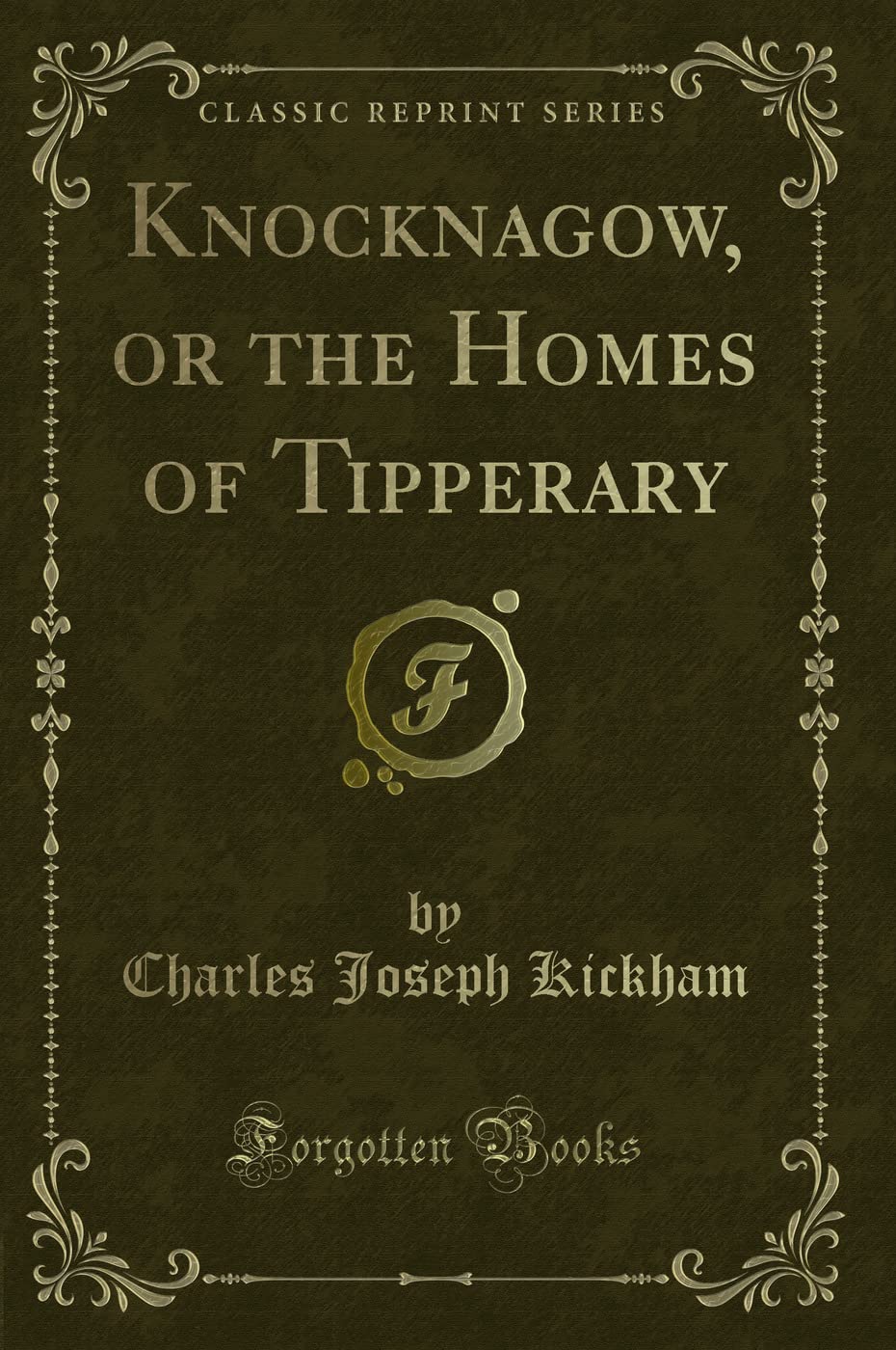 Knocknagow: Or the Homes of Tipperary (Classic Reprint)