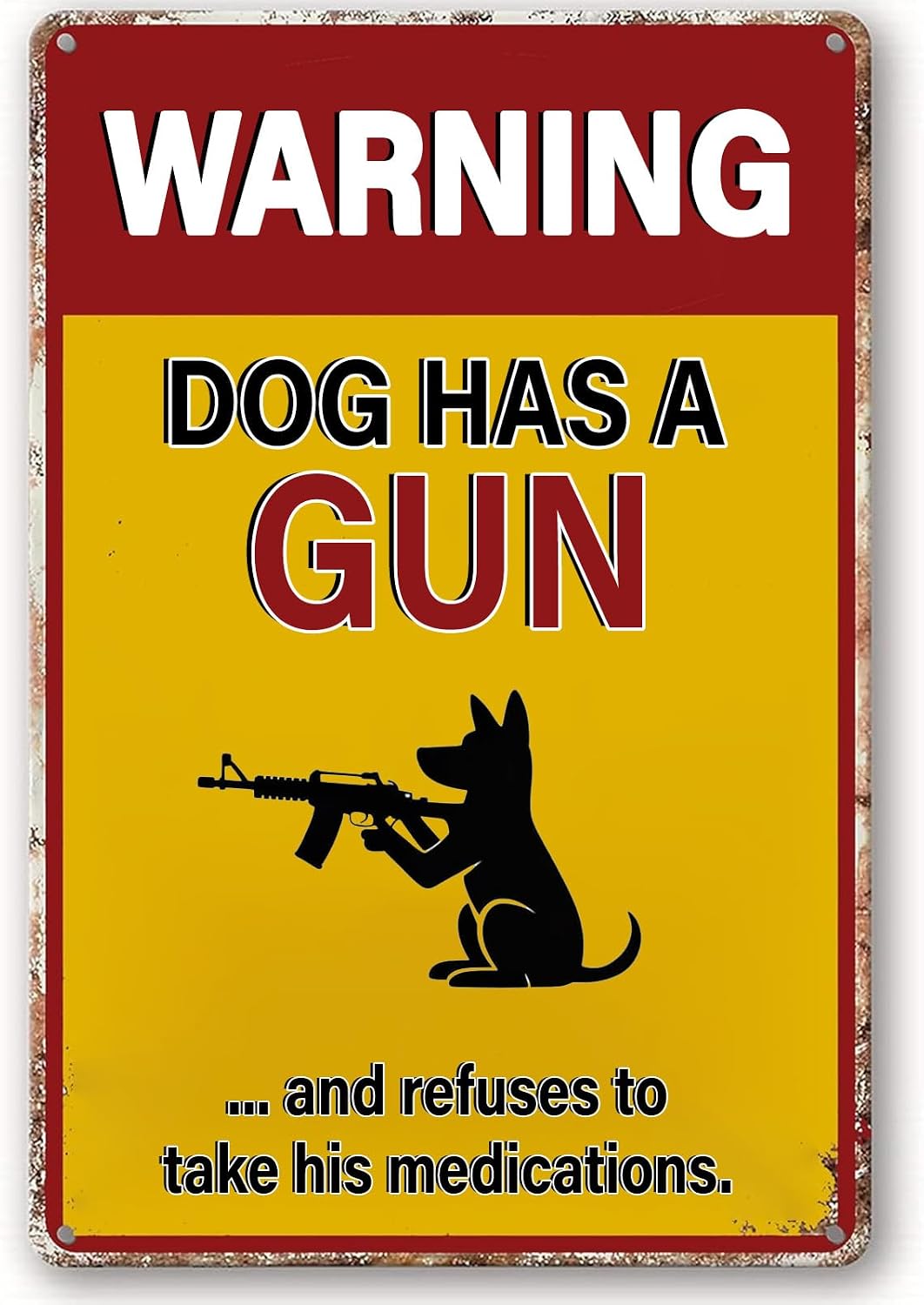 Warning Metal Signs,Dog Has a Gun and Refuses to Take His Medications Funny Dog Tin Sign for Home Garden Farm Cafes Office Store Club Decor 12 X 8 Inch