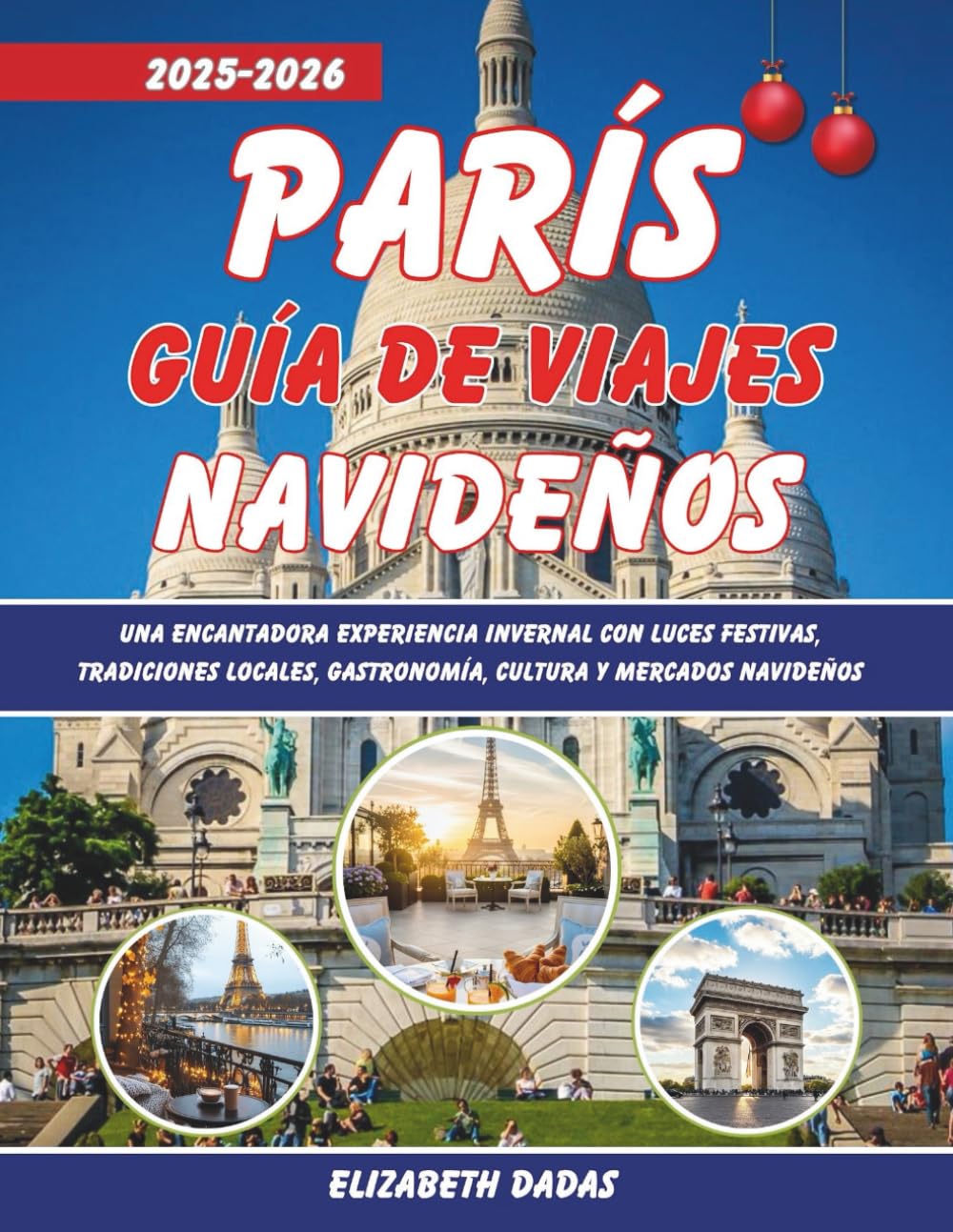 París Guía de Viajes Navideños 2025-2026: Una encantadora experiencia invernal con luces festivas, tradiciones locales, gastronomía, cultura y mercados navideños