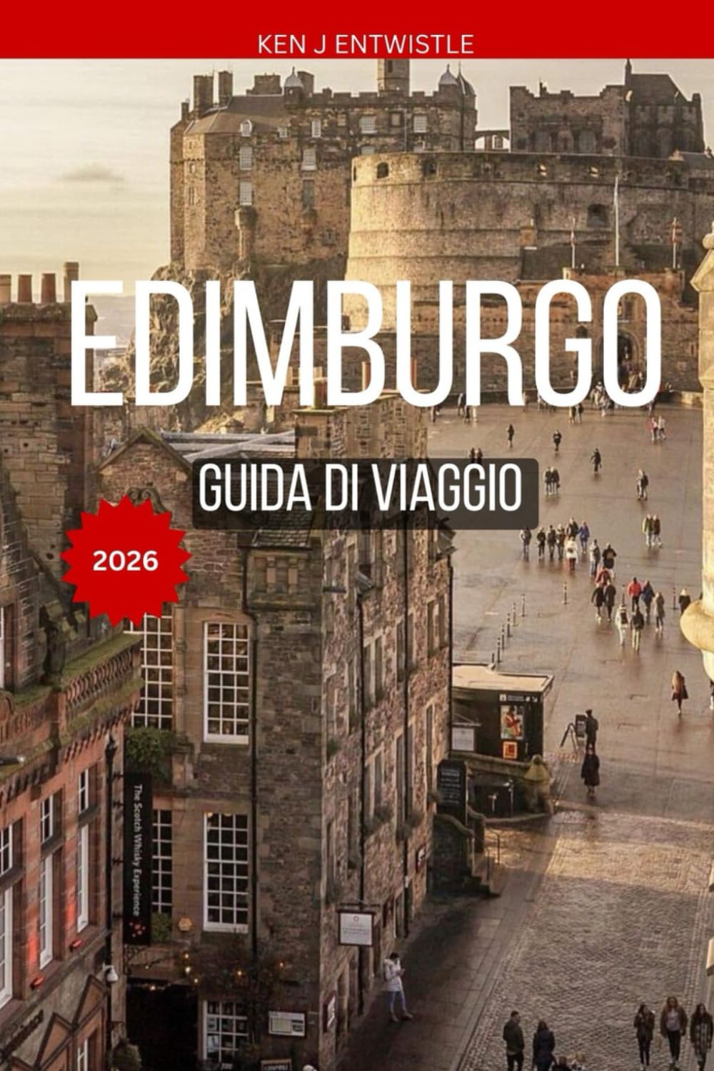 EDIMBURGO GUIDA DI VIAGGIO 2026: Consigli da esperti, tesori nascosti, cultura locale e itinerari perfetti per la città più affascinante della Scozia