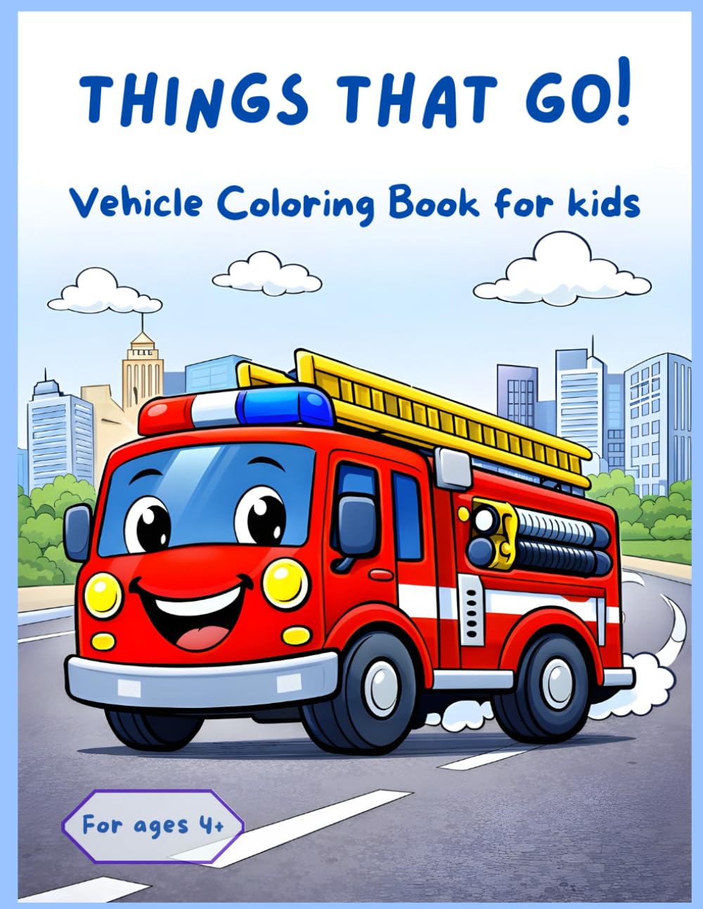 Things That Go!: Vehicle Coloring Book for Kids Ages 4+