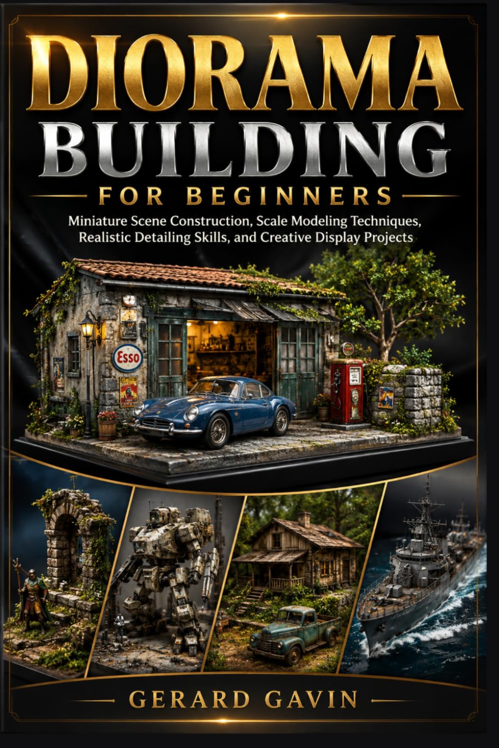 Diorama Building for Beginners: Miniature Scene Construction, Scale Modeling Techniques, Realistic Detailing Skills, and Creative Display Projects